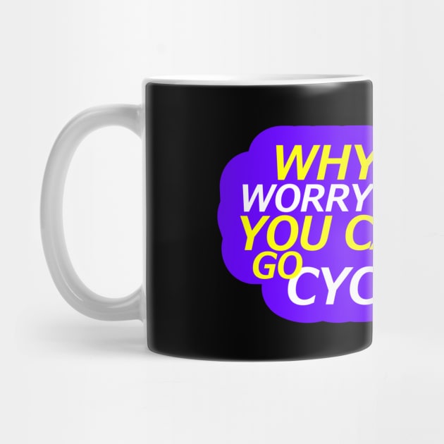 Why worry cycling Design by etees0609